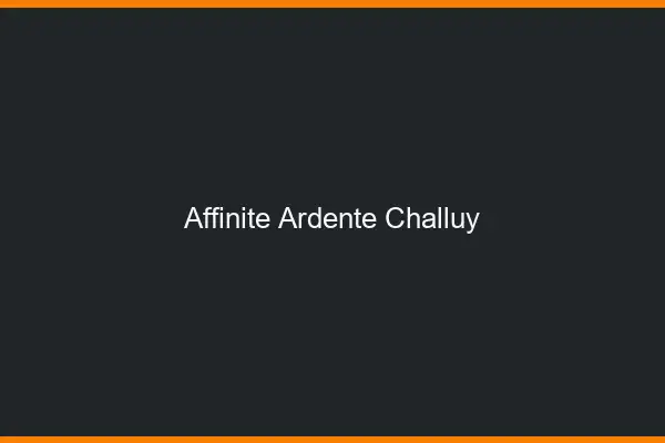 Affinité Ardente Challuy