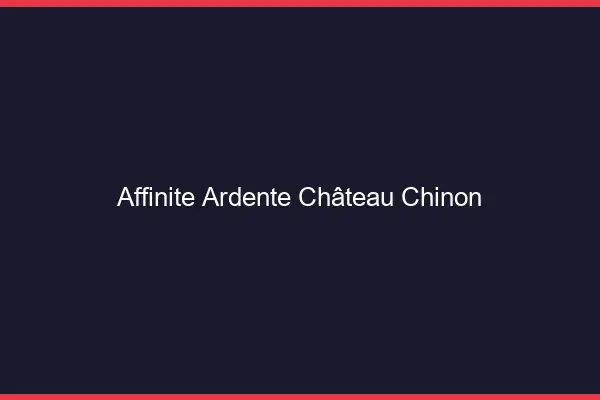 Affinité Ardente Château-Chinon