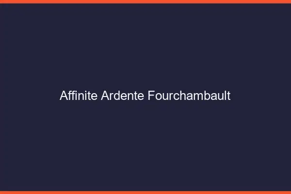 Affinité Ardente Fourchambault