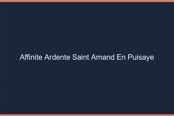 Affinité Ardente Saint-Amand-en-Puisaye
