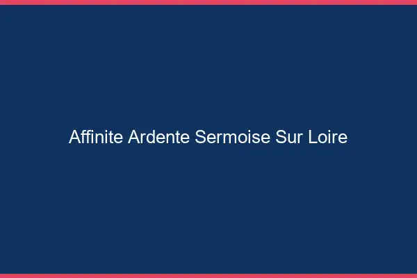 Affinité Ardente Sermoise-sur-Loire