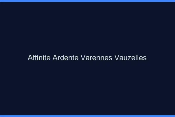 Affinité Ardente Varennes-Vauzelles
