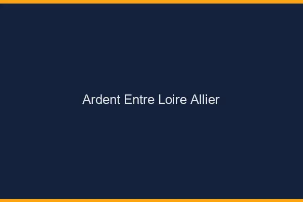 Ardent entre Loire et Allier