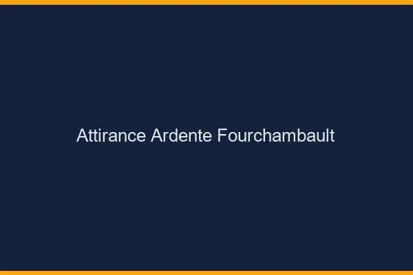 Attirance Ardente Fourchambault