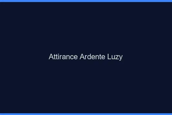 Attirance Ardente Luzy