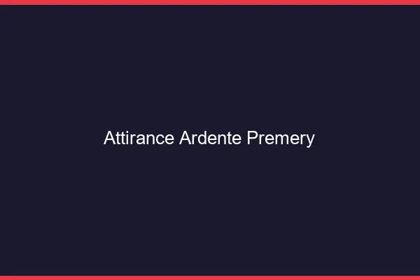 Attirance Ardente Prémery