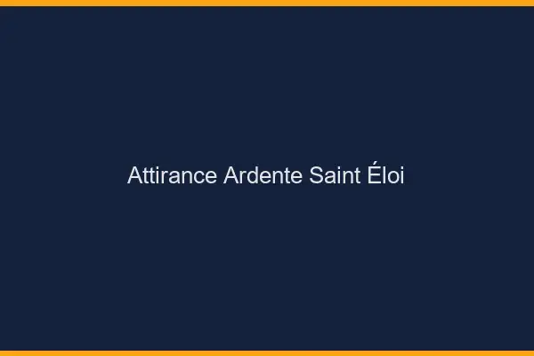 Attirance Ardente Saint-Éloi