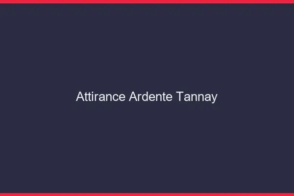 Attirance Ardente Tannay