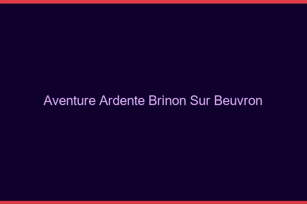 Aventure Ardente Brinon-sur-Beuvron