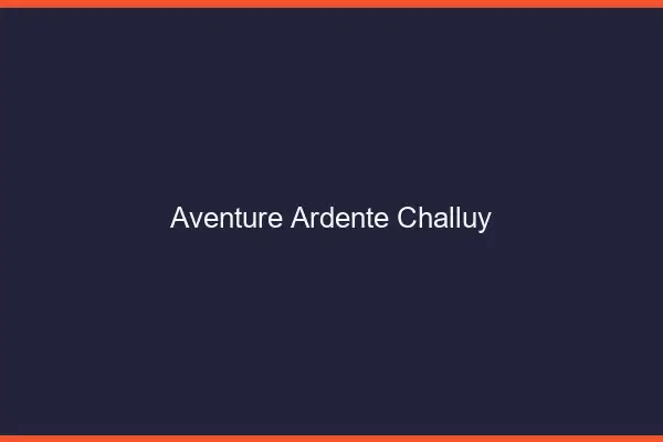 Aventure Ardente Challuy