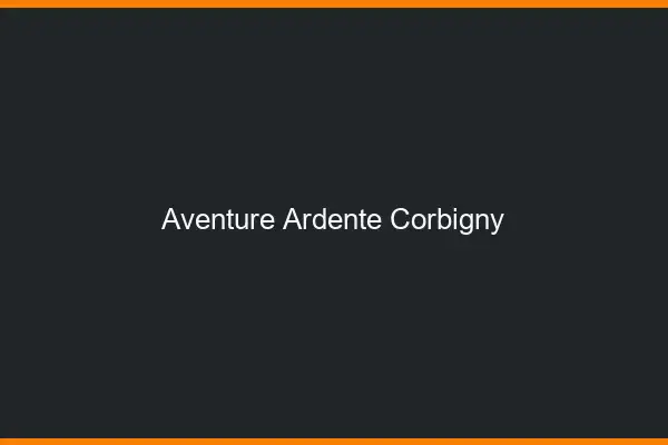 Aventure Ardente Corbigny