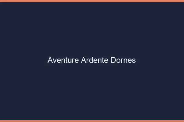 Aventure Ardente Dornes