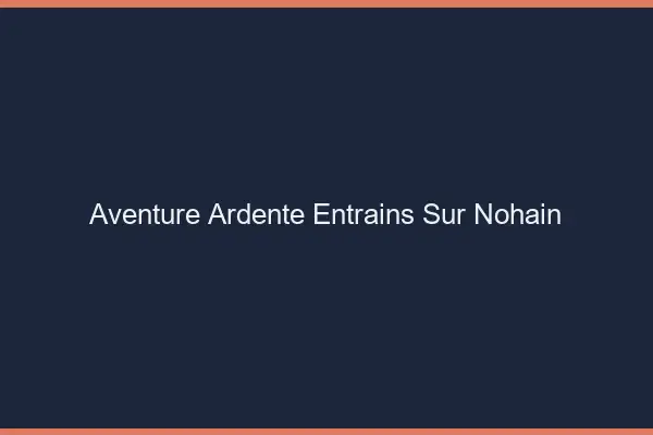 Aventure Ardente Entrains-sur-Nohain
