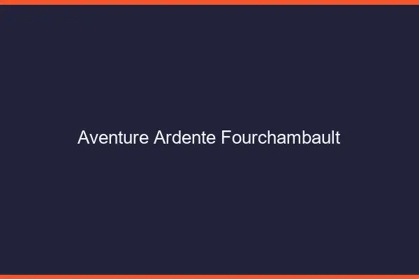 Aventure Ardente Fourchambault