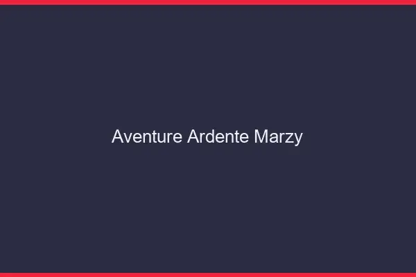 Aventure Ardente Marzy