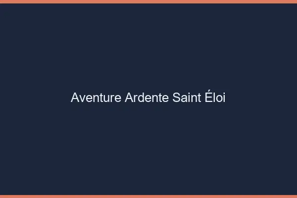 Aventure Ardente Saint-Éloi