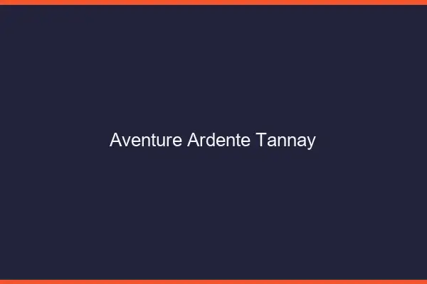 Aventure Ardente Tannay