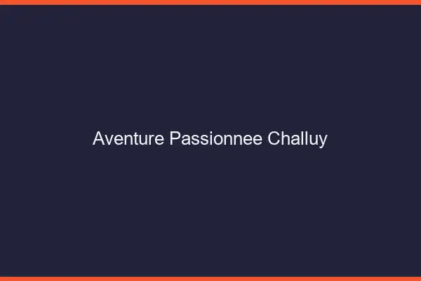 Aventure Passionnée Challuy