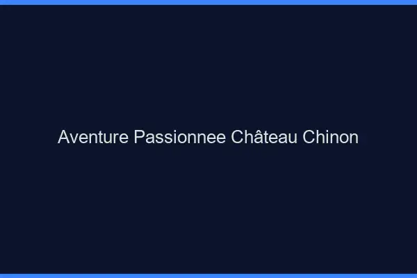 Aventure Passionnée Château-Chinon