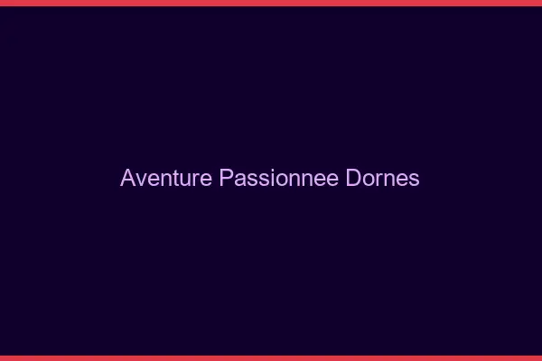 Aventure Passionnée Dornes