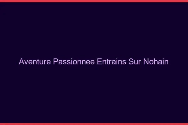 Aventure Passionnée Entrains-sur-Nohain
