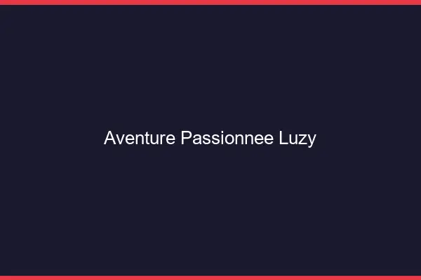 Aventure Passionnée Luzy