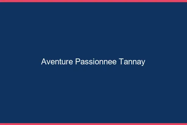 Aventure Passionnée Tannay