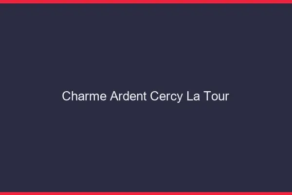 Charme Ardent Cercy-la-Tour