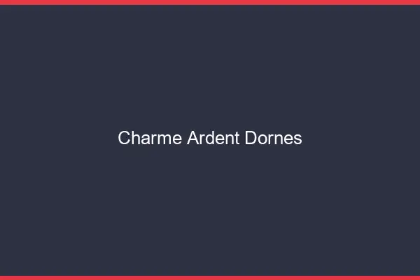 Charme Ardent Dornes
