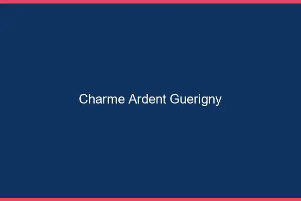 Charme Ardent Guérigny