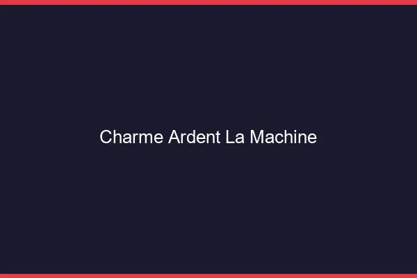 Charme Ardent La Machine