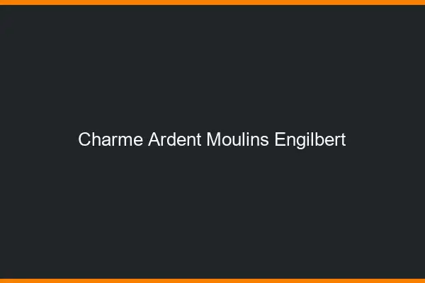 Charme Ardent Moulins-Engilbert