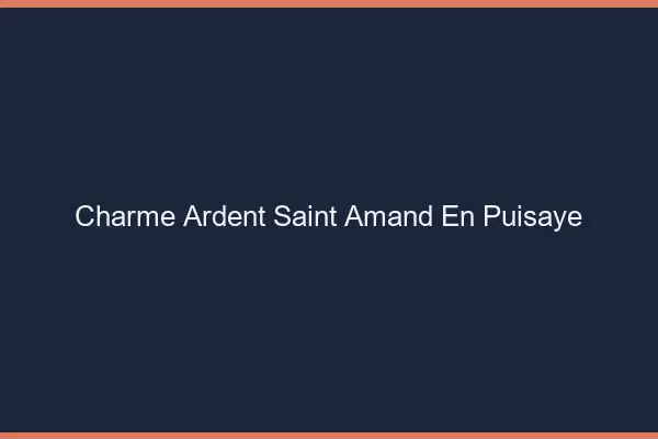 Charme Ardent Saint-Amand-en-Puisaye