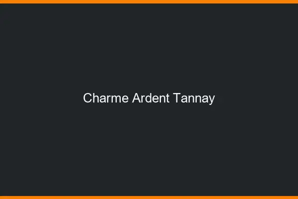 Charme Ardent Tannay