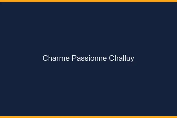 Charme Passionné Challuy
