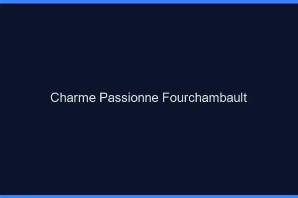 Charme Passionné Fourchambault