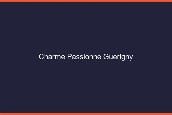 Charme Passionné Guérigny