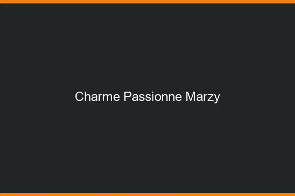 Charme Passionné Marzy