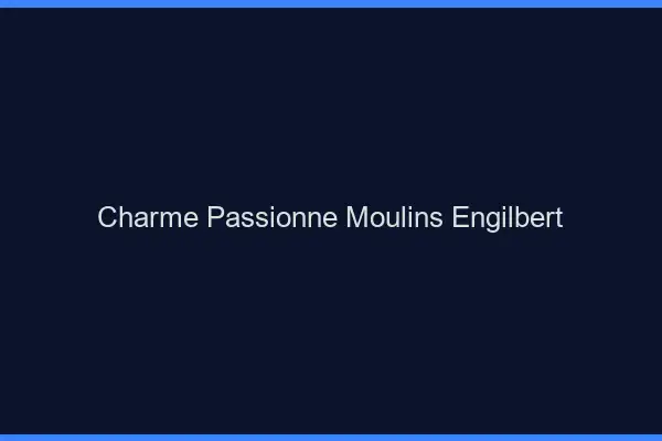 Charme Passionné Moulins-Engilbert