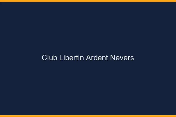 Club libertin ardent Nevers