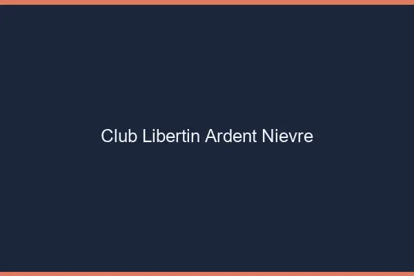 Club libertin ardent Nièvre