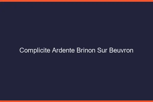 Complicité Ardente Brinon-sur-Beuvron
