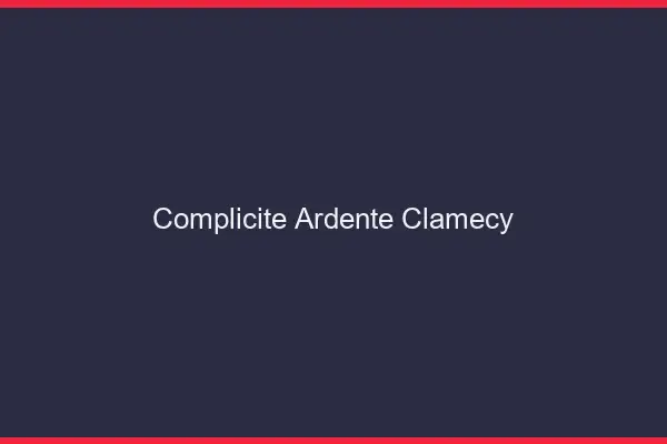 Complicité Ardente Clamecy