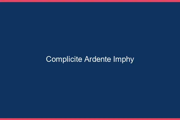 Complicité Ardente Imphy
