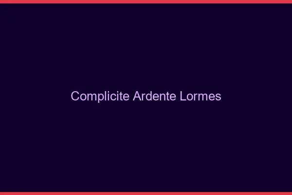 Complicité Ardente Lormes