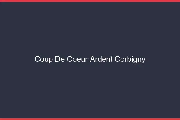 Coup de Cœur Ardent Corbigny