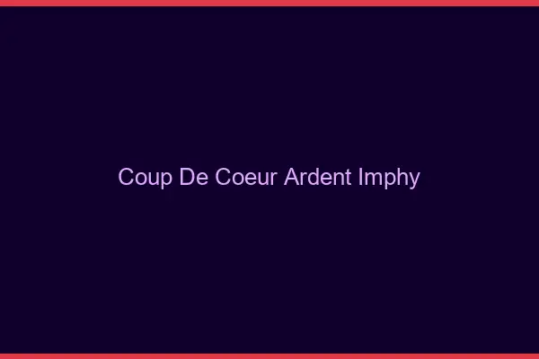 Coup de Cœur Ardent Imphy