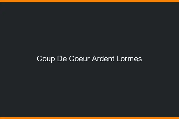 Coup de Cœur Ardent Lormes