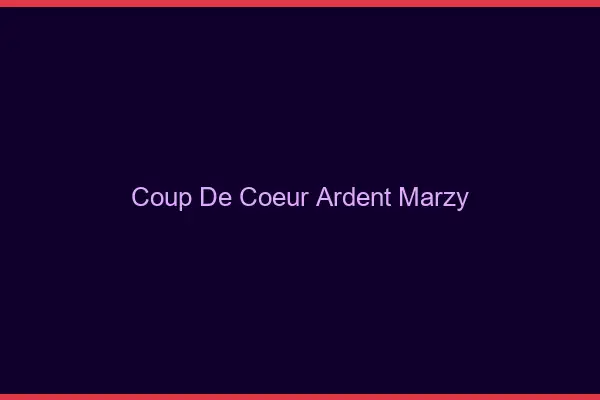 Coup de Cœur Ardent Marzy