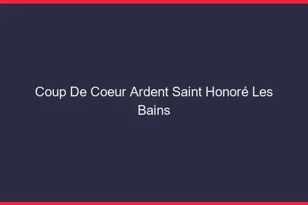 Coup de Cœur Ardent Saint-Honoré-les-Bains